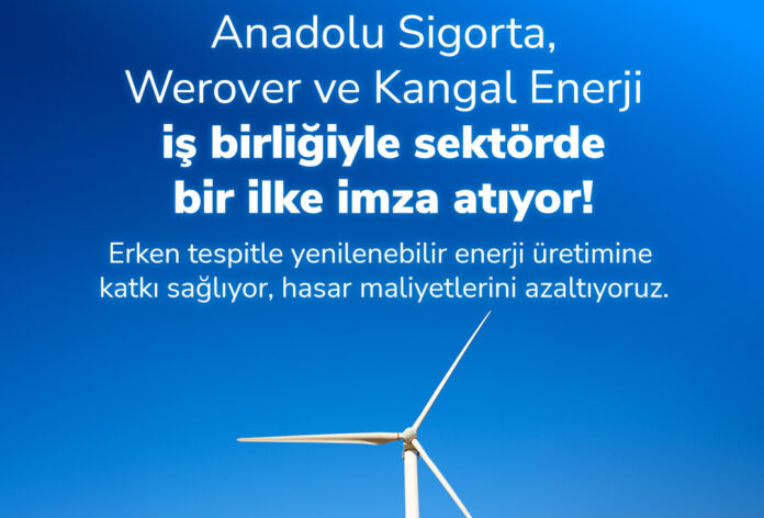 Anadolu Sigorta, Kangal Enerji ve Werover’dan Rüzgâr Enerjisinde Yenilikçi İş Birliği