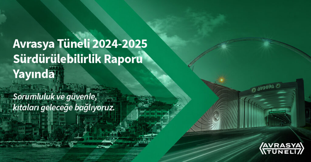 Avrasya Tüneli 2024–2025 Sürdürülebilirlik Raporunu Yayımladı